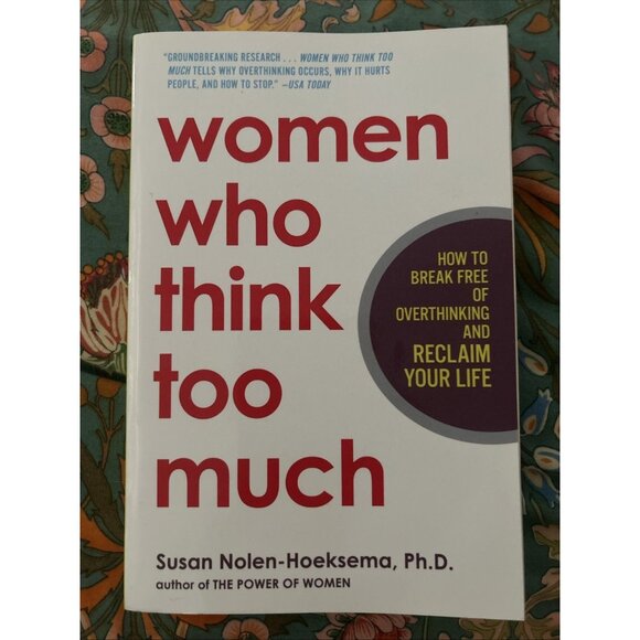 Women Who Think Too Much: How to Break Free of Overthinking and Reclaim Your... - Picture 1 of 2